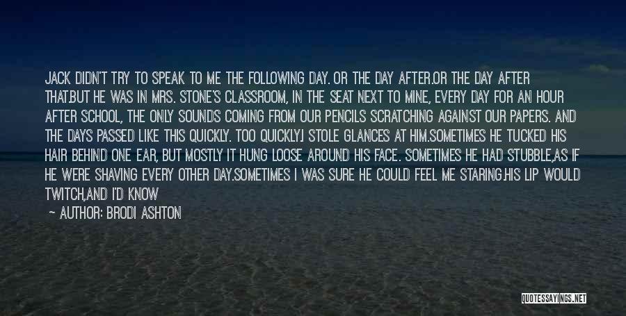 Brodi Ashton Quotes: Jack Didn't Try To Speak To Me The Following Day. Or The Day After.or The Day After That.but He Was