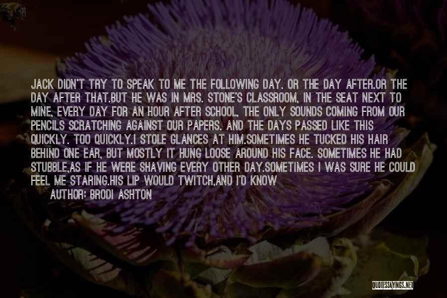 Brodi Ashton Quotes: Jack Didn't Try To Speak To Me The Following Day. Or The Day After.or The Day After That.but He Was