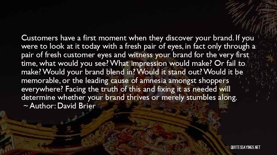 David Brier Quotes: Customers Have A First Moment When They Discover Your Brand. If You Were To Look At It Today With A