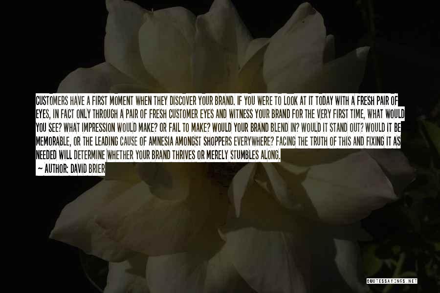 David Brier Quotes: Customers Have A First Moment When They Discover Your Brand. If You Were To Look At It Today With A