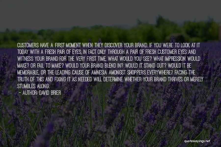 David Brier Quotes: Customers Have A First Moment When They Discover Your Brand. If You Were To Look At It Today With A