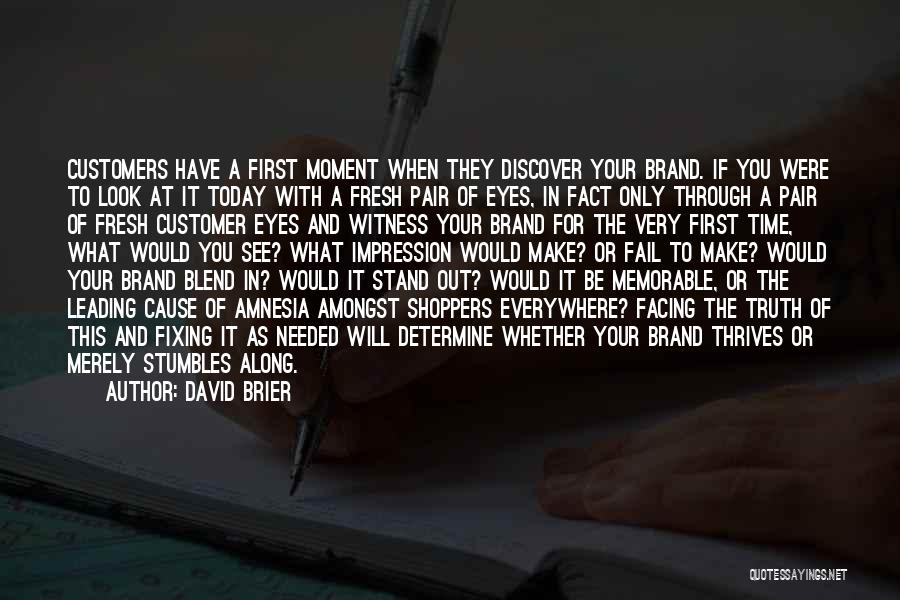 David Brier Quotes: Customers Have A First Moment When They Discover Your Brand. If You Were To Look At It Today With A