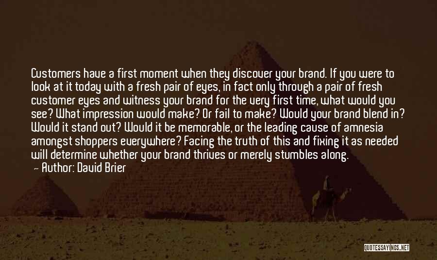 David Brier Quotes: Customers Have A First Moment When They Discover Your Brand. If You Were To Look At It Today With A