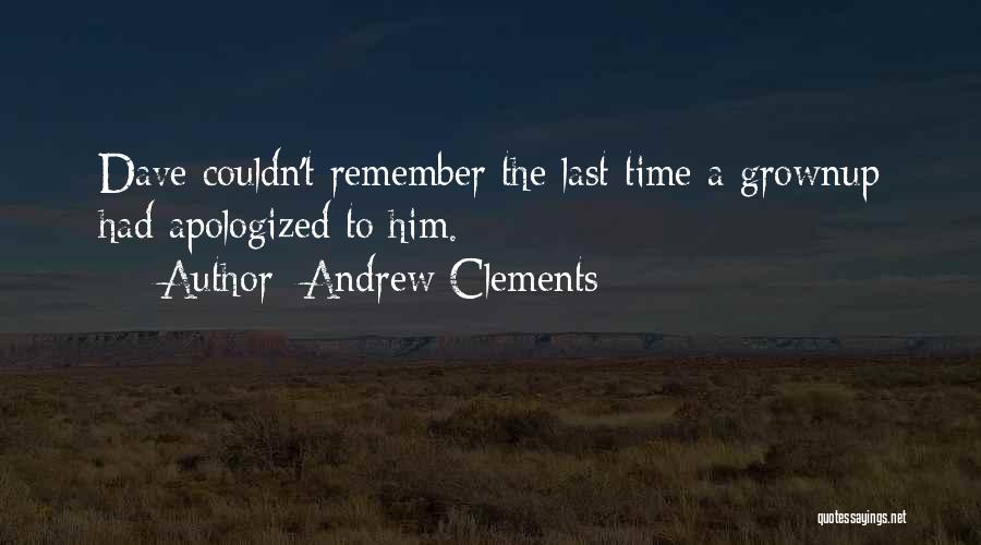 Andrew Clements Quotes: Dave Couldn't Remember The Last Time A Grownup Had Apologized To Him.