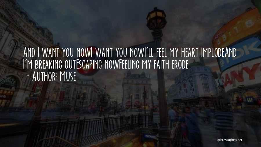 Muse Quotes: And I Want You Nowi Want You Nowi'll Feel My Heart Implodeand I'm Breaking Outescaping Nowfeeling My Faith Erode