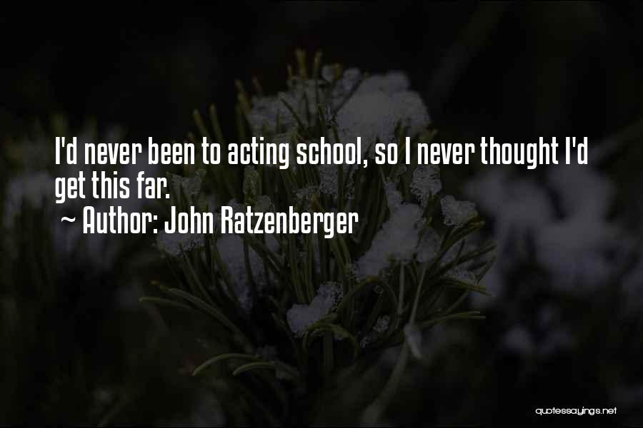 John Ratzenberger Quotes: I'd Never Been To Acting School, So I Never Thought I'd Get This Far.