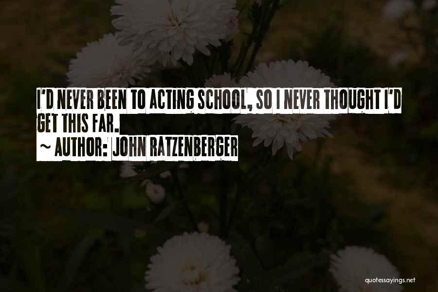 John Ratzenberger Quotes: I'd Never Been To Acting School, So I Never Thought I'd Get This Far.