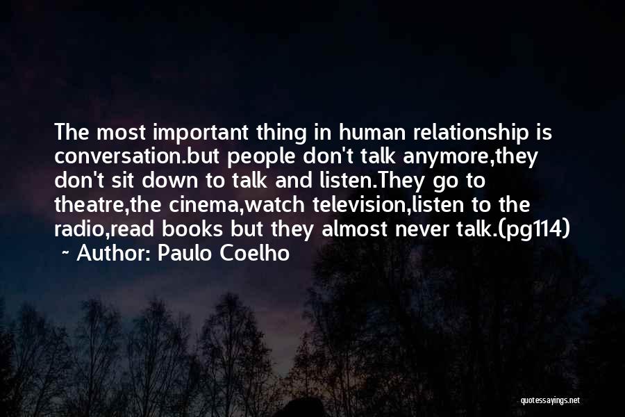 Paulo Coelho Quotes: The Most Important Thing In Human Relationship Is Conversation.but People Don't Talk Anymore,they Don't Sit Down To Talk And Listen.they