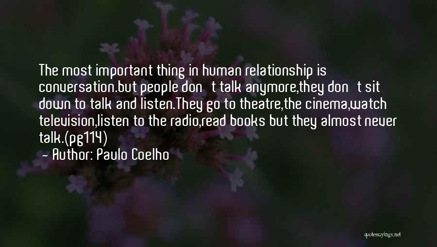 Paulo Coelho Quotes: The Most Important Thing In Human Relationship Is Conversation.but People Don't Talk Anymore,they Don't Sit Down To Talk And Listen.they