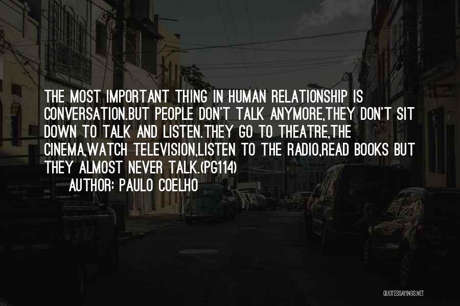 Paulo Coelho Quotes: The Most Important Thing In Human Relationship Is Conversation.but People Don't Talk Anymore,they Don't Sit Down To Talk And Listen.they