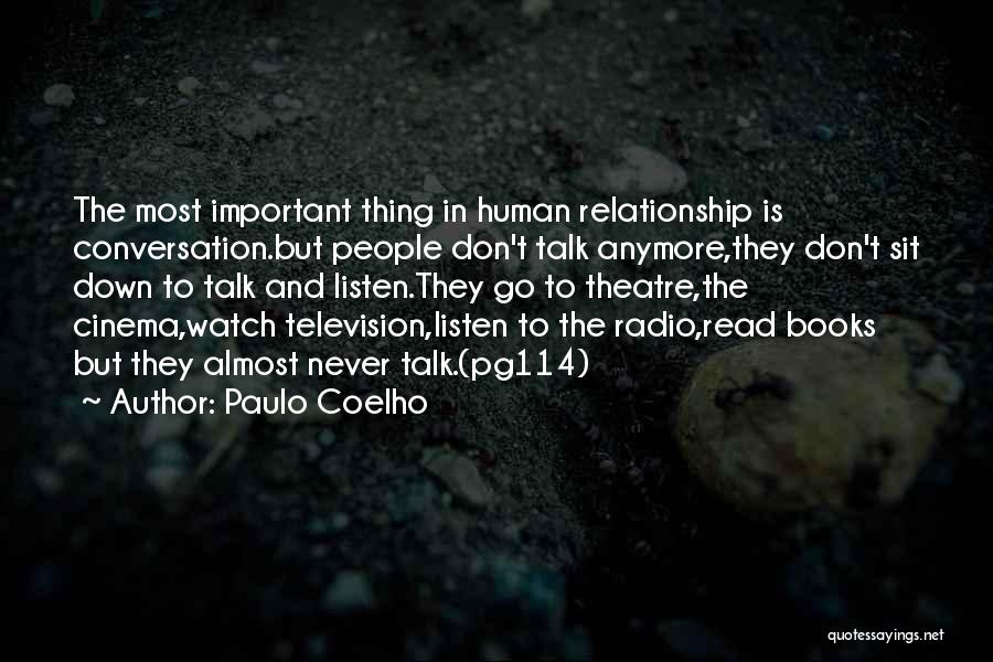 Paulo Coelho Quotes: The Most Important Thing In Human Relationship Is Conversation.but People Don't Talk Anymore,they Don't Sit Down To Talk And Listen.they