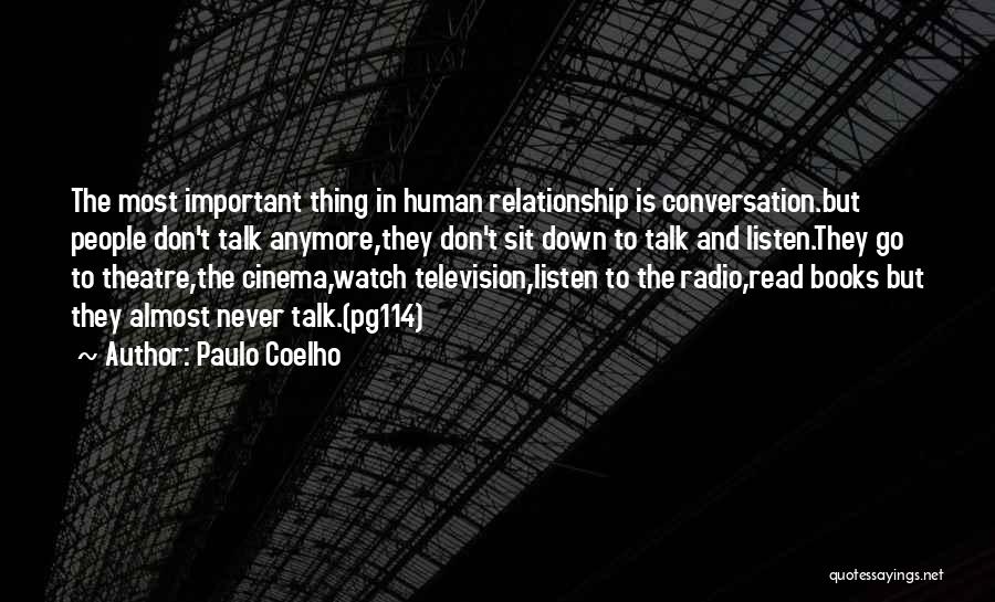 Paulo Coelho Quotes: The Most Important Thing In Human Relationship Is Conversation.but People Don't Talk Anymore,they Don't Sit Down To Talk And Listen.they