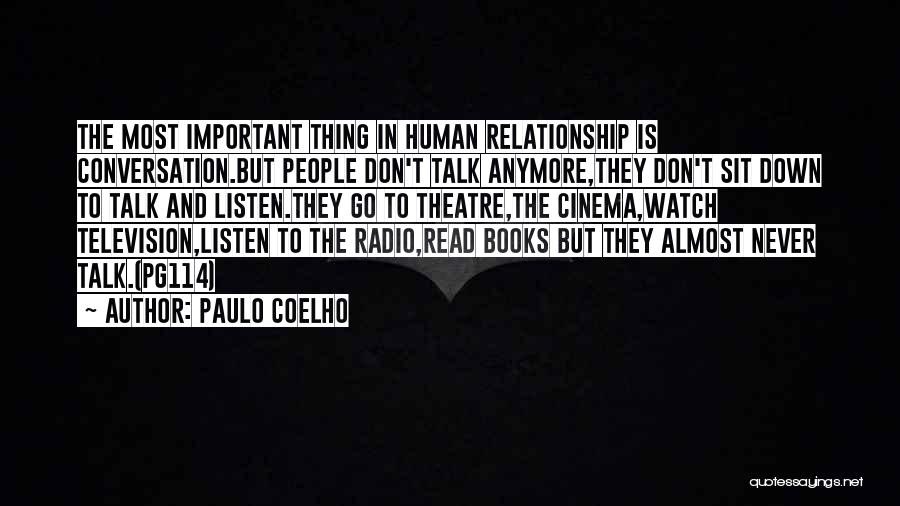 Paulo Coelho Quotes: The Most Important Thing In Human Relationship Is Conversation.but People Don't Talk Anymore,they Don't Sit Down To Talk And Listen.they