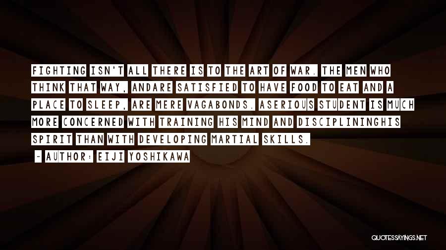 Eiji Yoshikawa Quotes: Fighting Isn't All There Is To The Art Of War. The Men Who Think That Way, Andare Satisfied To Have