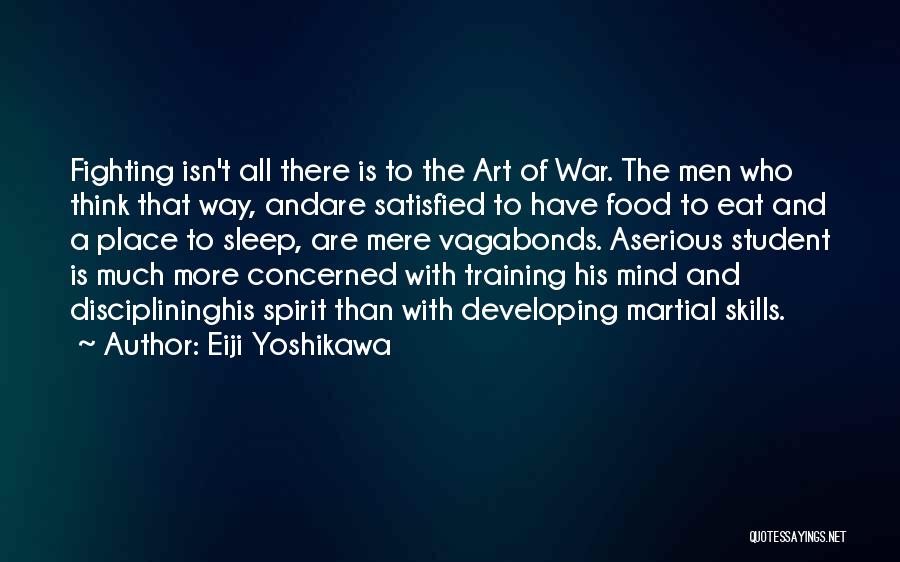 Eiji Yoshikawa Quotes: Fighting Isn't All There Is To The Art Of War. The Men Who Think That Way, Andare Satisfied To Have