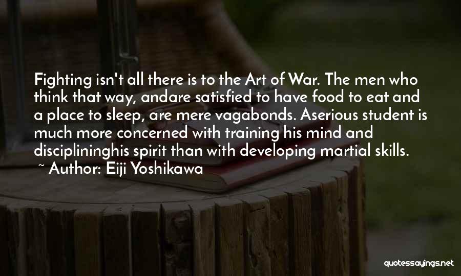 Eiji Yoshikawa Quotes: Fighting Isn't All There Is To The Art Of War. The Men Who Think That Way, Andare Satisfied To Have