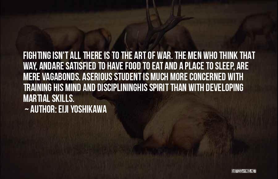 Eiji Yoshikawa Quotes: Fighting Isn't All There Is To The Art Of War. The Men Who Think That Way, Andare Satisfied To Have