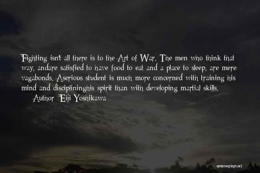 Eiji Yoshikawa Quotes: Fighting Isn't All There Is To The Art Of War. The Men Who Think That Way, Andare Satisfied To Have