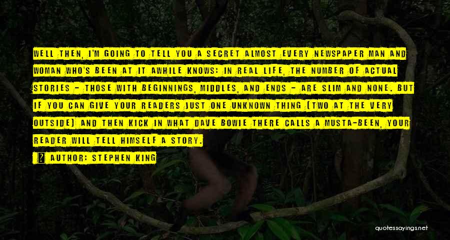 Stephen King Quotes: Well Then, I'm Going To Tell You A Secret Almost Every Newspaper Man And Woman Who's Been At It Awhile