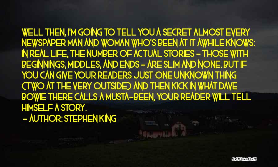 Stephen King Quotes: Well Then, I'm Going To Tell You A Secret Almost Every Newspaper Man And Woman Who's Been At It Awhile