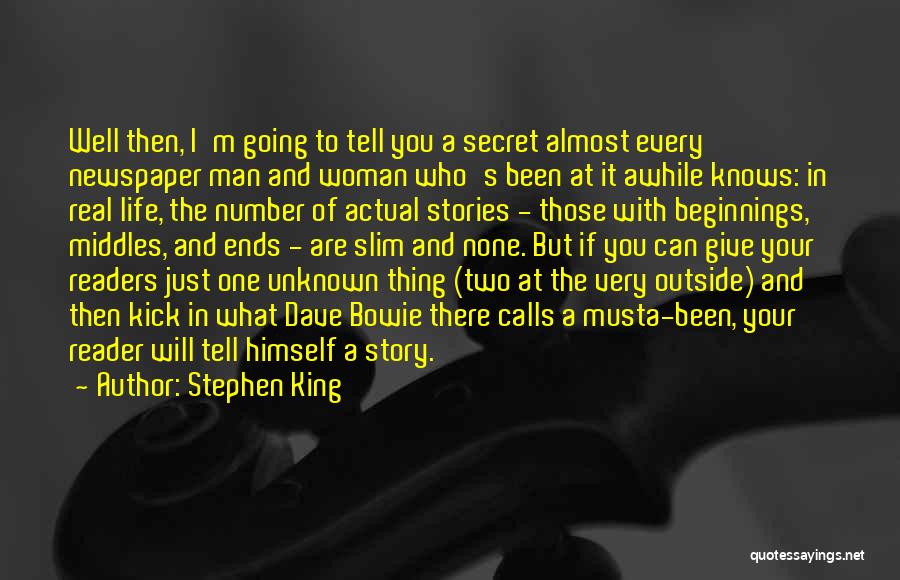 Stephen King Quotes: Well Then, I'm Going To Tell You A Secret Almost Every Newspaper Man And Woman Who's Been At It Awhile