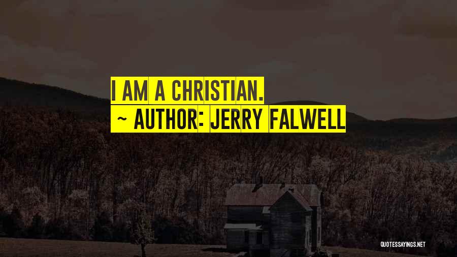 Jerry Falwell Quotes: I Am A Christian.