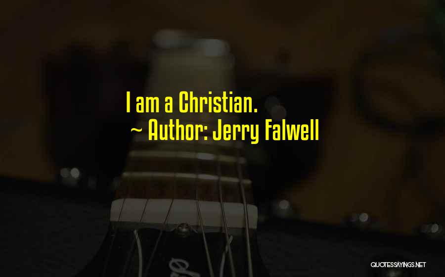 Jerry Falwell Quotes: I Am A Christian.