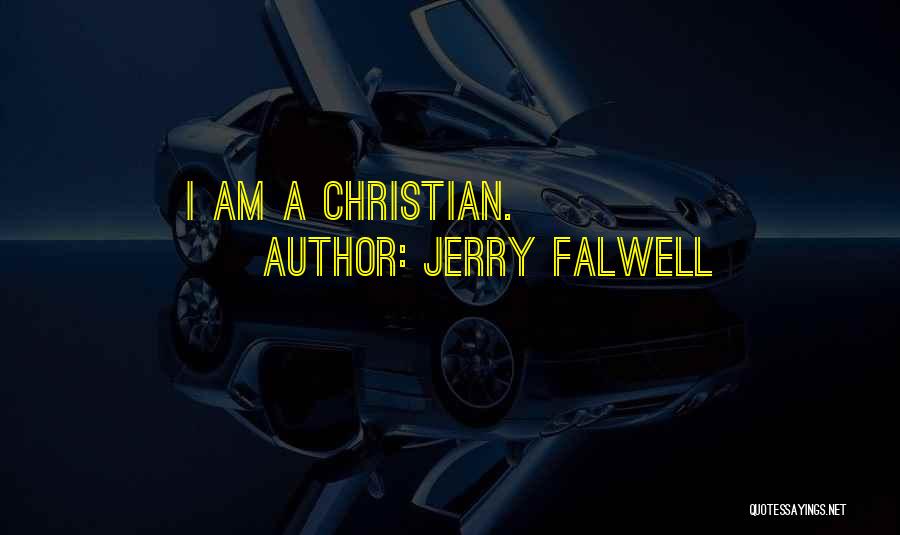 Jerry Falwell Quotes: I Am A Christian.