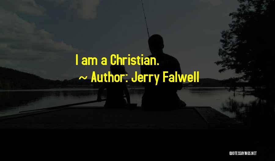 Jerry Falwell Quotes: I Am A Christian.