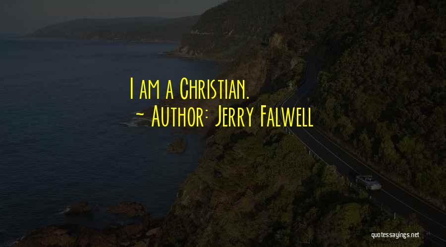 Jerry Falwell Quotes: I Am A Christian.