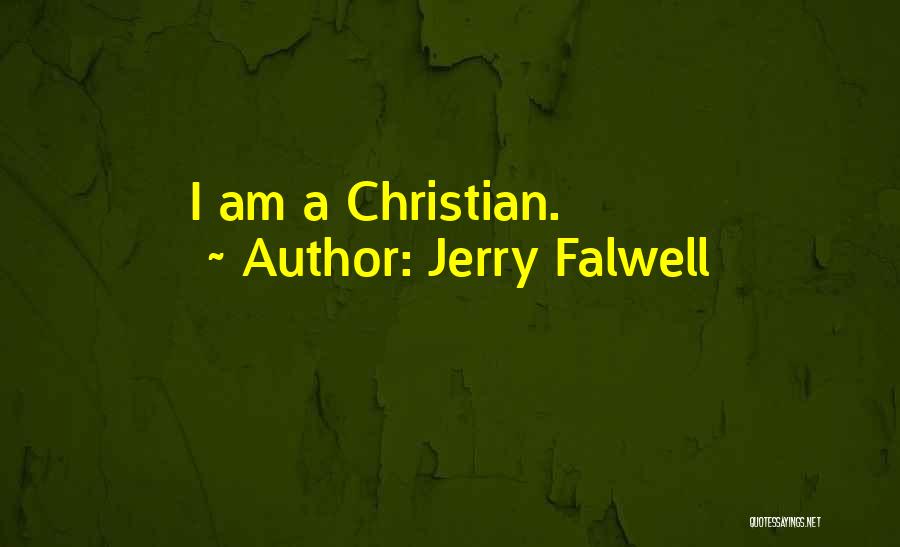 Jerry Falwell Quotes: I Am A Christian.
