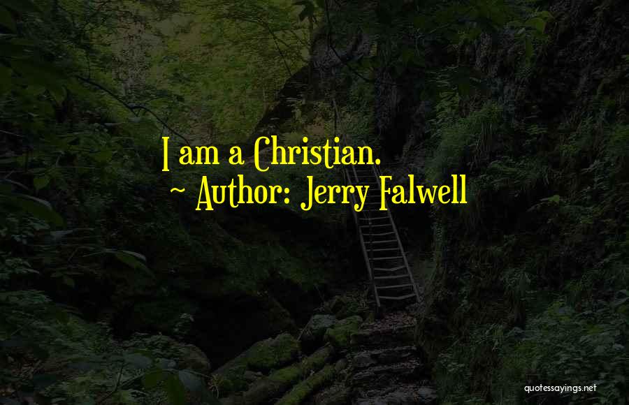 Jerry Falwell Quotes: I Am A Christian.