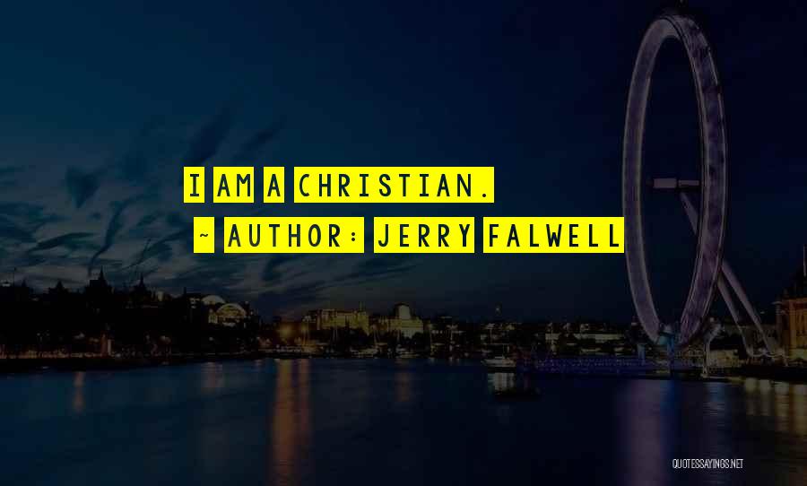 Jerry Falwell Quotes: I Am A Christian.