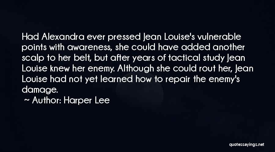 Harper Lee Quotes: Had Alexandra Ever Pressed Jean Louise's Vulnerable Points With Awareness, She Could Have Added Another Scalp To Her Belt, But
