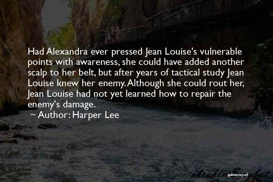 Harper Lee Quotes: Had Alexandra Ever Pressed Jean Louise's Vulnerable Points With Awareness, She Could Have Added Another Scalp To Her Belt, But
