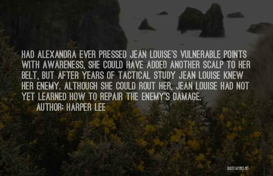 Harper Lee Quotes: Had Alexandra Ever Pressed Jean Louise's Vulnerable Points With Awareness, She Could Have Added Another Scalp To Her Belt, But