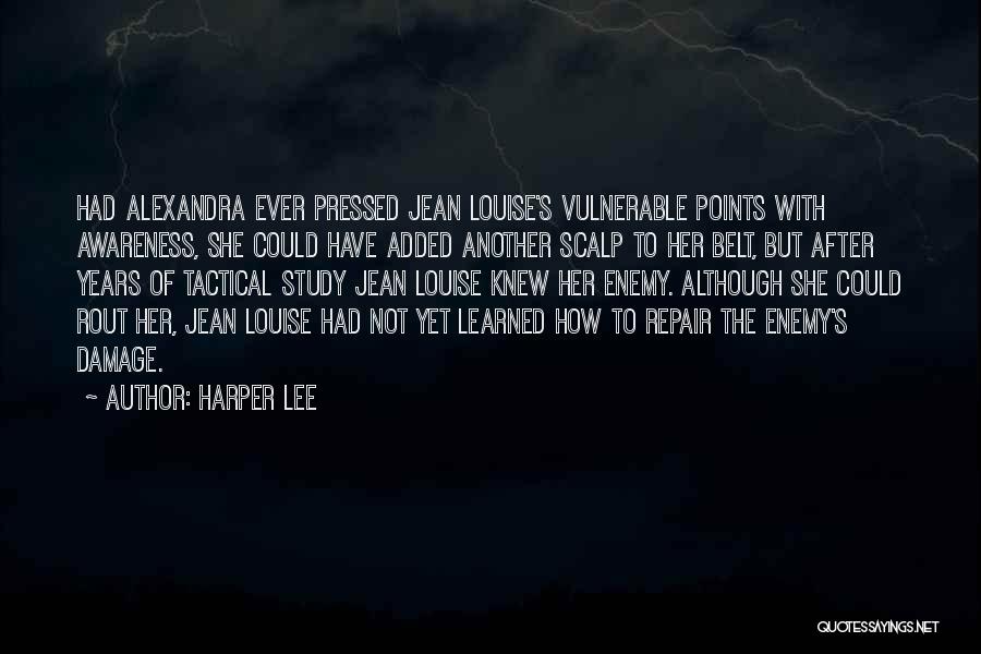 Harper Lee Quotes: Had Alexandra Ever Pressed Jean Louise's Vulnerable Points With Awareness, She Could Have Added Another Scalp To Her Belt, But