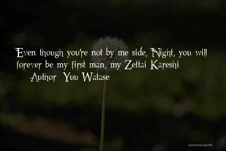 Yuu Watase Quotes: Even Though You're Not By Me Side, Night, You Will Forever Be My First Man, My Zettai Kareshi