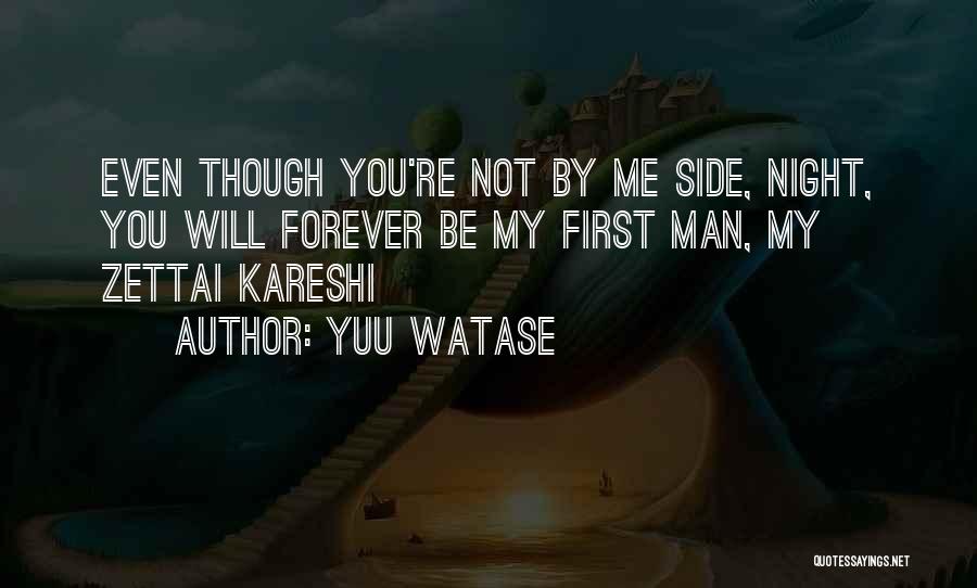 Yuu Watase Quotes: Even Though You're Not By Me Side, Night, You Will Forever Be My First Man, My Zettai Kareshi