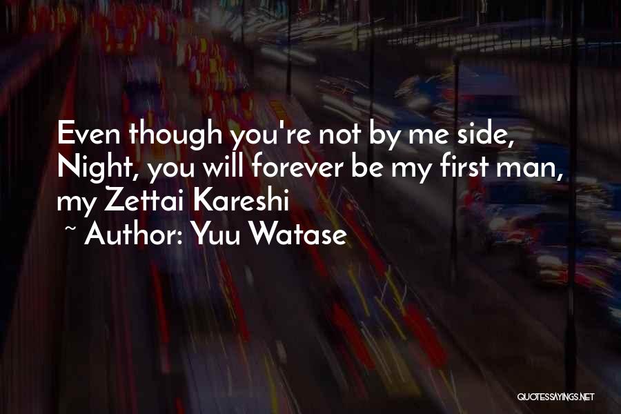Yuu Watase Quotes: Even Though You're Not By Me Side, Night, You Will Forever Be My First Man, My Zettai Kareshi