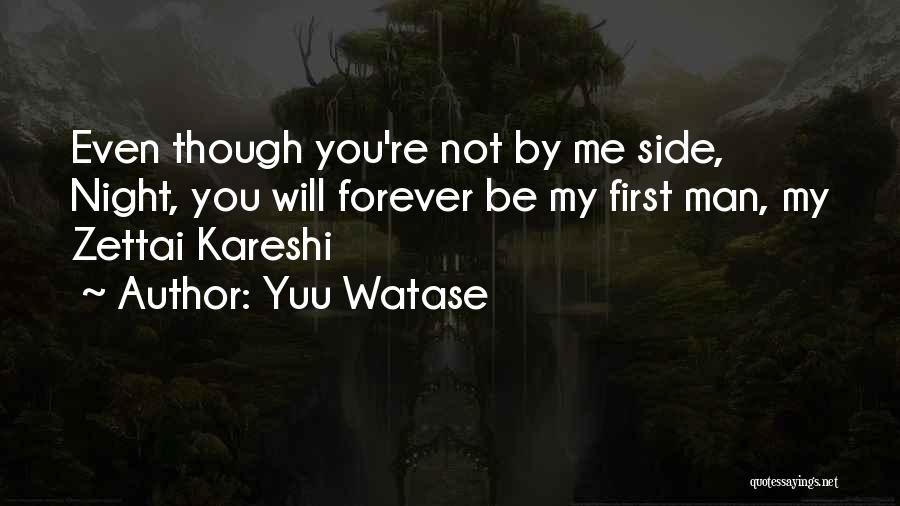 Yuu Watase Quotes: Even Though You're Not By Me Side, Night, You Will Forever Be My First Man, My Zettai Kareshi