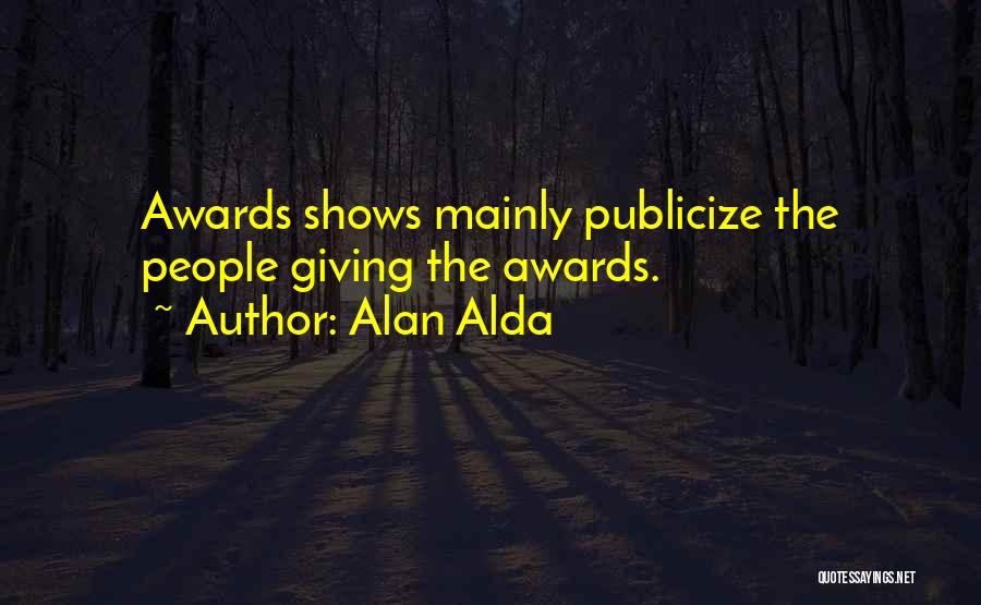 Alan Alda Quotes: Awards Shows Mainly Publicize The People Giving The Awards.