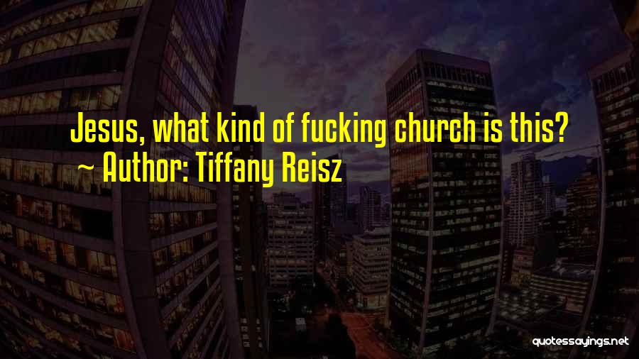 Tiffany Reisz Quotes: Jesus, What Kind Of Fucking Church Is This?