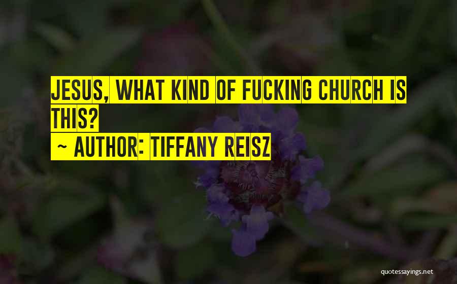 Tiffany Reisz Quotes: Jesus, What Kind Of Fucking Church Is This?