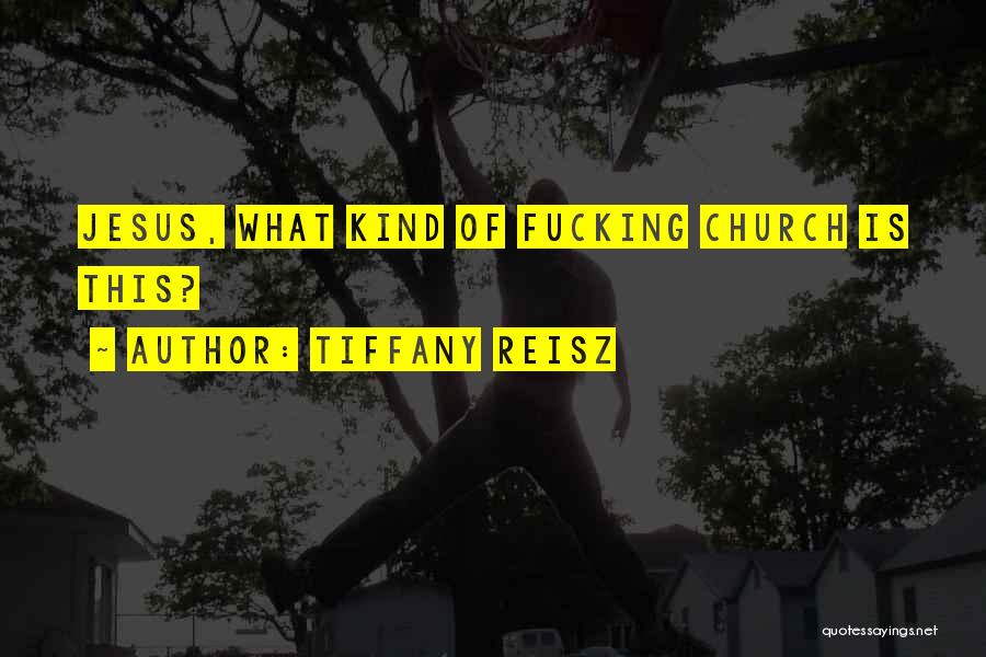 Tiffany Reisz Quotes: Jesus, What Kind Of Fucking Church Is This?
