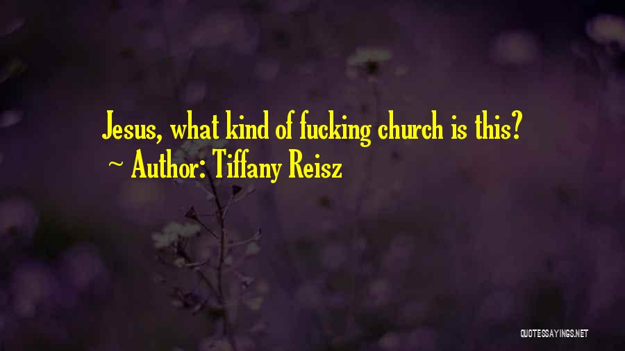 Tiffany Reisz Quotes: Jesus, What Kind Of Fucking Church Is This?