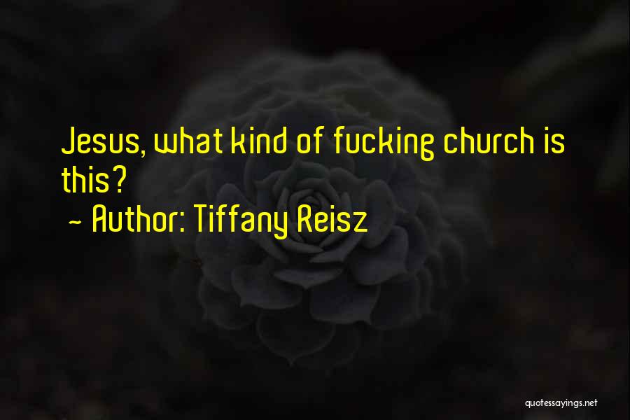 Tiffany Reisz Quotes: Jesus, What Kind Of Fucking Church Is This?