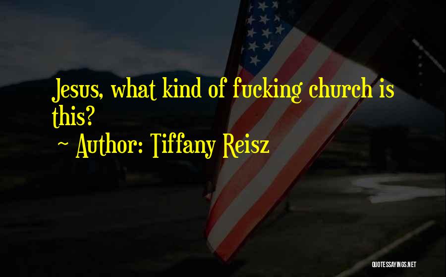 Tiffany Reisz Quotes: Jesus, What Kind Of Fucking Church Is This?