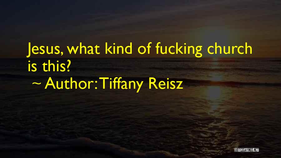 Tiffany Reisz Quotes: Jesus, What Kind Of Fucking Church Is This?