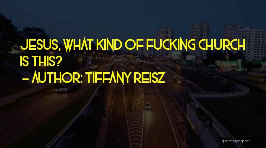 Tiffany Reisz Quotes: Jesus, What Kind Of Fucking Church Is This?